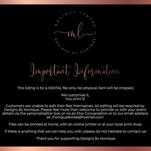 May include: A digital file download for a printable design. The text reads "Important Information: This listing is for a DIGITAL file only. No physical item will be shipped. We customize it, You print it! Customers are unable to edit their files themselves. All editing will be required by Designs By Monique. Please feel more than welcome to provide us with your event details via the personalisation box or via an Etsy Conversation or to our email address at: moniquelewtas@hotmail.com Files can be printed at home, with an online printer or at your local print shop. If there is anything that we can help you with, please do not hesitate to contact us! Thank you for supporting Designs By Monique"