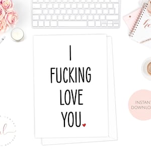 Printable Valentine&#39;s Day Card, I F*cking Love You Card, Anniversary Card, Birthday Card, Funny Card, Rude Valentines Card, Naughty Card