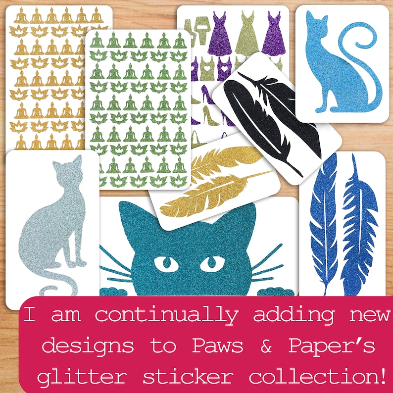 May include: Assortment of glitter stickers featuring various designs, including cats, feathers, and a repeating pattern of meditating figures. The text "I am continually adding new designs to Paws & Paper's glitter sticker collection!" is displayed at the bottom of the image.