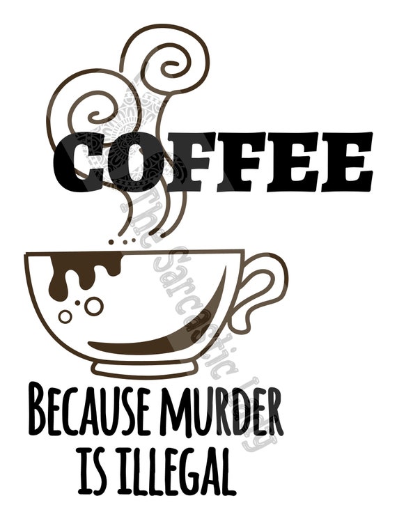 Coffee Because Murder Is Illegal SVG Etsy