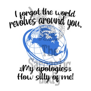 I Forgot The World Revolves Around You SVG