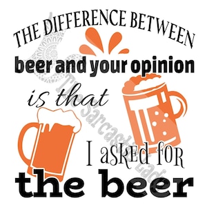 The Difference Between Beer And Your Opinion SVG
