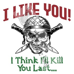 I Like You!  I Think I&#39;ll Kill You Last! SVG