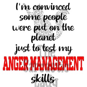 I&#39;m Convinced That Some People Are Put On This Planet Just To Test My Anger Management Skills SVG