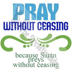 Pray Without Ceasing Because Satan Preys Without Ceasing SVG