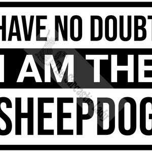 Have No Doubt I Am The Sheepdog SVG