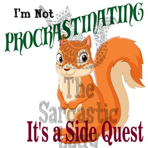 May include: A cartoon squirrel illustration with the text "I'm Not Procrastinating It's a Side Quest." The squirrel is orange with a patterned head and tail. The text is in black, green, and burgundy.