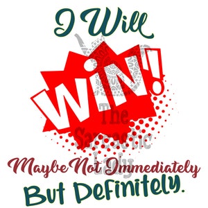 I Will Win. Maybe Not Immediately But Definitely SVG