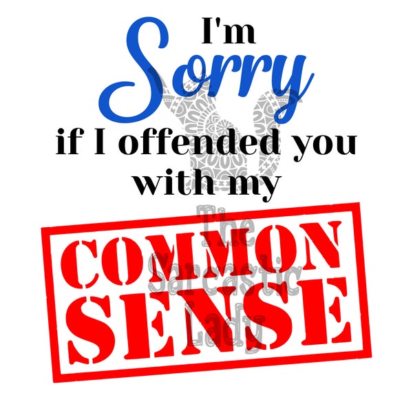 I'm Sorry If I Offended You With My Common Sense SVG