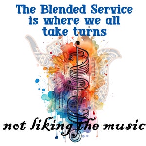 Puede incluir: Un diseño de acuarela colorido con un pentagrama y notas musicales. La imagen incluye el texto: "The Blended Service is where we all take turns" y "not liking the music."