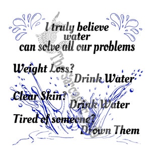 I Truly Believe Water Can Solve All Our Problems SVG