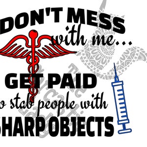 Don't Mess With Me.  I Get Paid To Stab People With Sharp Objects SVG