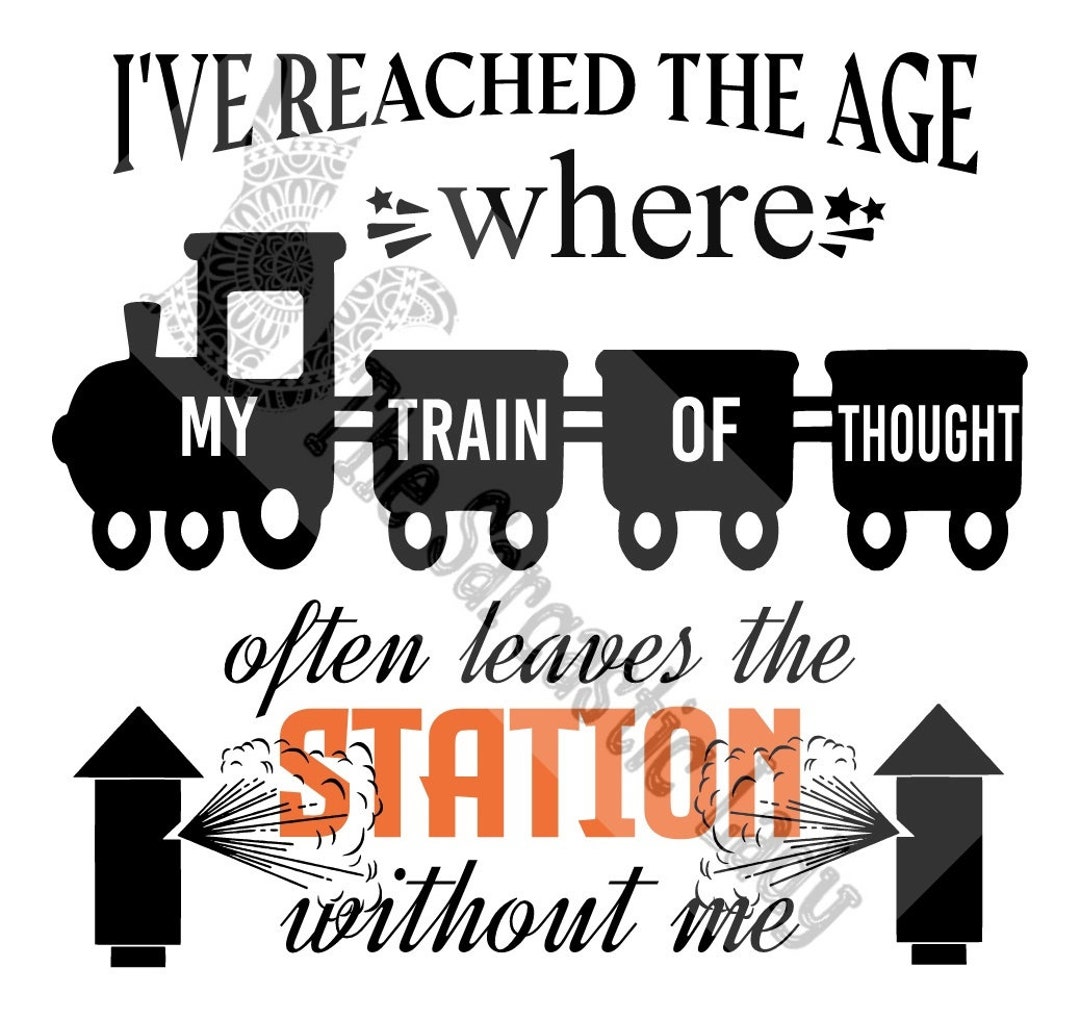 I've Reached the Age Where My Train of Thought Often Etsy