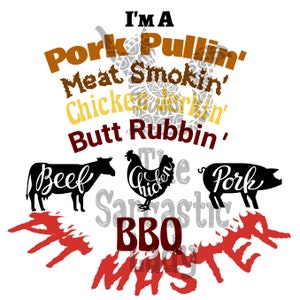 I&#39;m A Pork Pullin, Meat Smokin, Chicken Jerkin, Butt Rubbin, BBQ Pit Master SVG