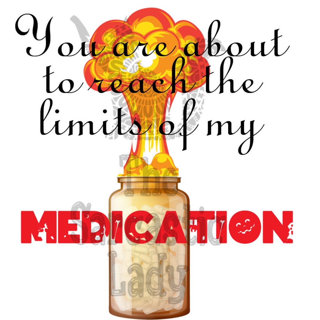 You Are About to Reach the Limits of My Medication SVG - Etsy