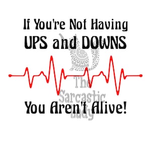 If You&#39;re Not Having Ups and Downs You Aren&#39;t Alive SVG