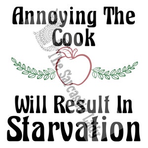 May include: Black and white text graphic with a red apple and green leaves. The text reads "Annoying The Cook Will Result In Starvation."