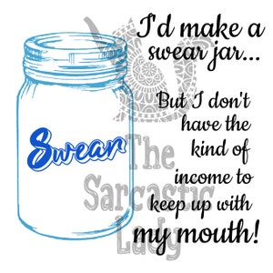 I'd Make A Swear Jar But I Don't Have The Kind of Income To Keep Up With My Mouth SVG