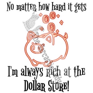 No Matter How Hard It Gets, I&#39;m Always Rich At The Dollar Store SVG