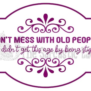 Don&#39;t Mess With Old People SVG