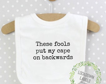 Funny Baby Bib These Fools Put My Cape ON Backwards 0-3 Superhero Baby Bibs