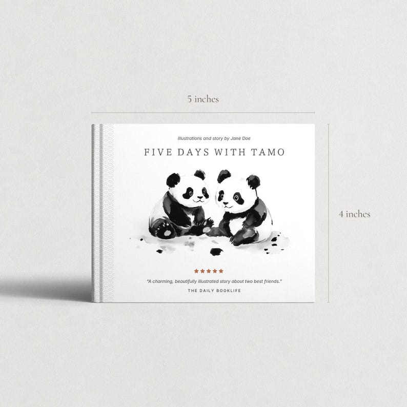 May include: A children's book titled "FIVE DAYS WITH TAMO" featuring illustrations of two pandas. The book is 5 inches wide and 4 inches tall. The cover includes text and a quote from "THE DAILY BOOKLIFE".
