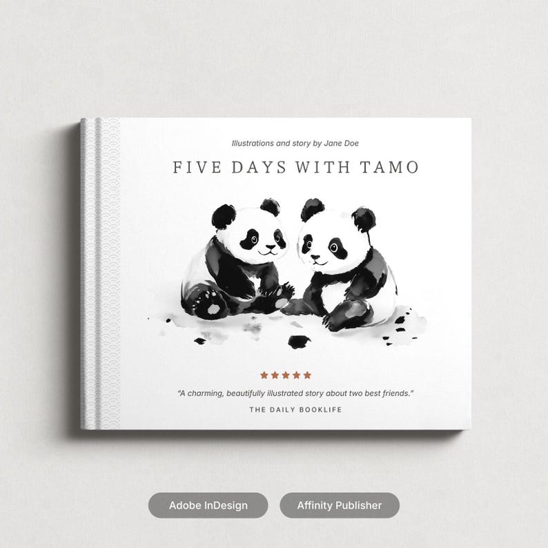 May include: A children's book titled "FIVE DAYS WITH TAMO" features two panda illustrations in black and white. The cover includes text by Jane Doe and a quote from THE DAILY BOOKLIFE. The book's design was created using Adobe InDesign and Affinity Publisher.