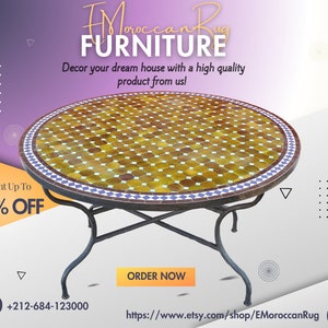 May include: A round, mosaic-tiled table with a black metal frame. The table top is made of yellow and blue tiles in a geometric pattern. The table is on a white background with a purple and orange gradient in the background. The text "Moroccan Rug Furniture" is at the top of the image. The text "Decor your dream house with a high quality product from us!" is below the title. The text "Discount Up To 10% OFF" is in the lower left corner of the image. The text "+212-684-123000" is in the lower left corner of the image. The text "ORDER NOW" is in the lower center of the image. The text "https://www.etsy.com/shop/EMoroccanRug" is in the lower right corner of the image.