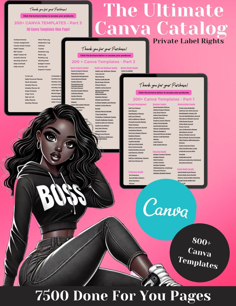 May include: A digital illustration of a woman wearing a black hoodie with the word "BOSS" in white letters. She is sitting on a pink background with three digital screens showing a list of 800+ Canva templates. The text "The Ultimate Canva Catalog" is at the top of the image. The text "Private Label Rights" is below the catalog title. The text "7500 Done For You Pages" is at the bottom of the image.