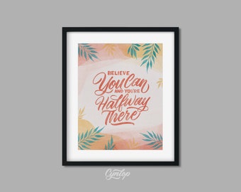 Believe You Can and You're Halfway There Watercolor Print