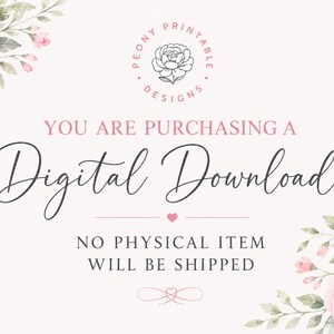 May include: A digital download announcement with a floral design. The text reads "YOU ARE PURCHASING A Digital Download. NO PHYSICAL ITEM WILL BE SHIPPED." Pink roses and green leaves adorn the corners. The Peony Printable Designs logo is at the top.