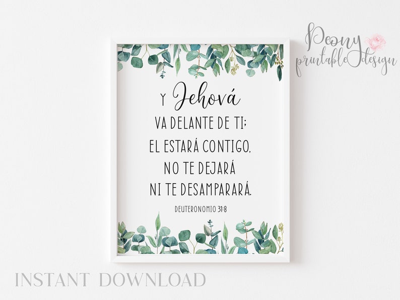 May include: A printable wall art print with a white background and a green eucalyptus border. The text reads "Jehov&aacute; VA DELANTE DE TI: EL ESTAR&Aacute; CONTIGO. NO TE DEJAR&Aacute; NI TE DESAMPARAR&Aacute;. DEUTERONOMIO 31:8"