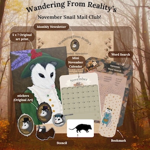 May include: A collection of stationery items from Wandering From Reality's November Snail Mail Club, including a 5 x 7 art print of an opossum, a monthly newsletter, a November calendar, an opossum word search, stickers, a stencil, and a bookmark.
