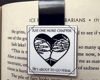 Just One More Chapter, He’s About To Go Feral Magnetic Bookmark