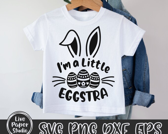 I'm A Little Eggstra SVG, Easter Svg, Easter Bunny Svg, Bunny Ears SVG ...
