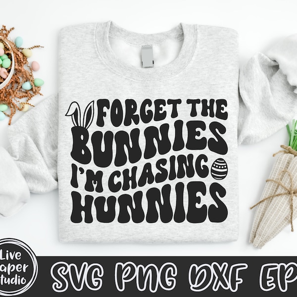 Forget the bunnies I'm chasing hunnies SVG, Boy's Easter Svg, Bunny Ears Svg, Wavy Stacked, Kids Shirt, Digital Download Png, Dxf, Eps Files