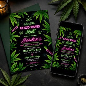May include: A birthday invitation card and a smartphone displaying the same design, featuring a black background with green cannabis leaves, neon pink and green text reading Let The Good Times Roll, Jordan's 28th Birthday, May 24th, 2025.