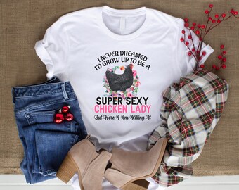 Sexy Chicken Lady shirt, Crazy Chicken lady, Chicken Mama, Chicken Mom, Chicken owner gift Tee