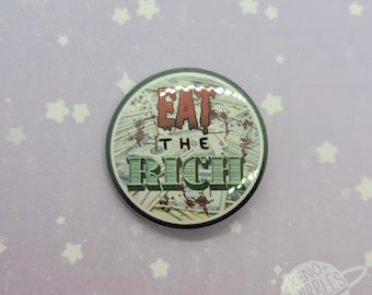 Eat The Rich 1.5" Pin Buttons + Sparkle and Holographic Designs