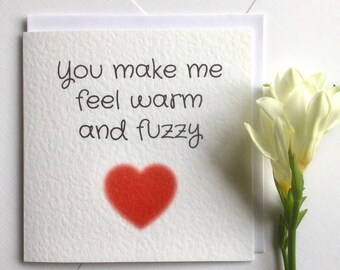 You make me feel warm and fuzzy card