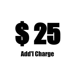 25 Dollar Additional Charge