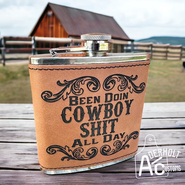 Been Doin Cowboy Shit All Day Flask - Western Stainless Steel Whiskey Flask - Cowboy Flask - 6 Ounce Leatherette Wrapped - Wedding Gift