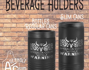 Shoulda Come With A Warning Insulated Bottle or Can Holder  - Laser Engraved Stainless Steel Beverage - Custom Livestock Corporate Gift