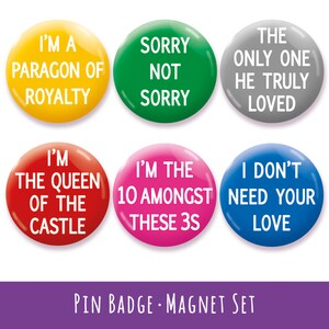 SIX inspired musical theatre quote Pin Badges . Button Badges . Pins . Fridge Magnets . Refrigerator Magnets