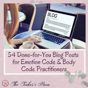 May include: A laptop displaying a blog post, with a person's hands typing on the keyboard. A cup of coffee sits on a saucer nearby. The image includes the text "54 Done-for-You Blog Posts for Emotion Code & Body Code Practitioners."