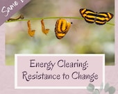 Energy Clearing Session: Resistance to Change - Remote Personalized Session Completed within 24 Hours - Digital PDF