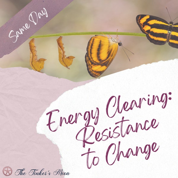 Energy Clearing Session: Resistance to Change - Remote Personalized Session Completed within 24 Hours - Digital PDF