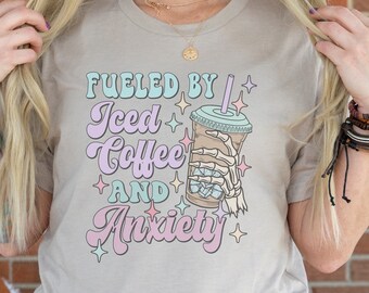 Mothers Day Gift - Fueled by Iced Coffee and Anxiety T-shirt