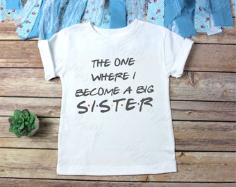 The One Where I Become A Big Sister Onesie® or T-shirt  Baby or Pregnancy Announcement.