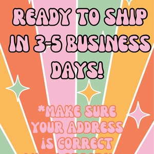 May include: A colorful graphic with a retro design featuring a sunburst pattern in shades of orange, pink, and green. The text "READY TO SHIP IN 3-5 BUSINESS DAYS! *MAKE SURE YOUR ADDRESS IS CORRECT WHEN ORDERING" is written in a bold, pink font.